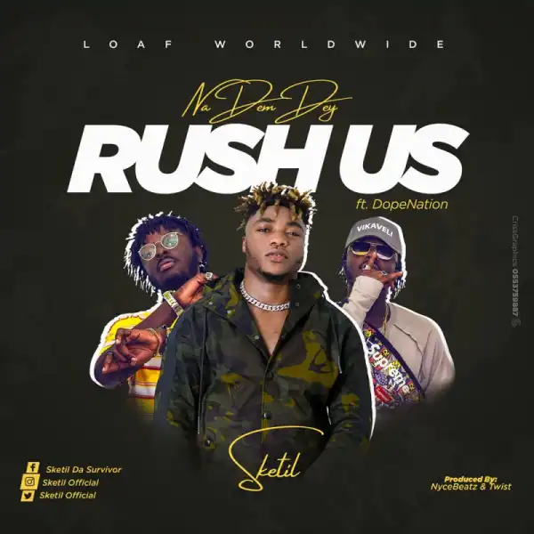 Sketil - Na Dem Dey Rush ft. DopeNation